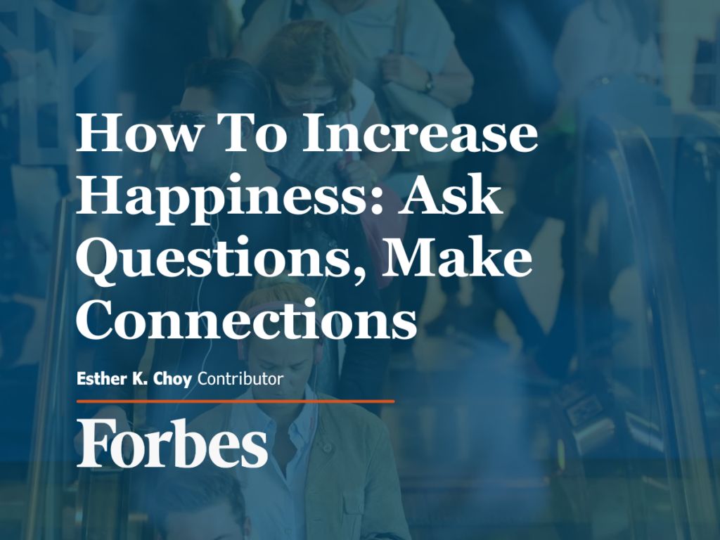 How To Increase Happiness Ask Questions Make Connections